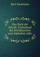 Das Buch der Schrift: Enthaltend die Schriftzeichen und Alphabete aller ., Karl Faulmann 