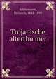 Trojanische alterthu?mer, Schliemann, Heinrich, 1822-1890 