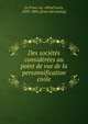 Des socie?te?s conside?re?es au point de vue de la personnification civile, Le Franc?ois, Alfred Louis, 1839-1884. [from old catalog] 
