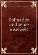 Dalmatien und seine inselwelt, Noe?, Heinrich [August] 1835-1896. [from old catalog] 