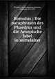 Romulus : Die paraphrasen des Phaedrus und die Aesopische fabel in mittelalter, Phaedrus,Aesop,Romulus,Oesterley, Hermann, 1834-1891 