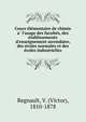 Cours e?le?mentaire de chimie a? l'usage des faculte?s, des e?tablissements d'enseignement secondaire, des e?coles normales et des e?coles industrielles, Regnault, V. (Victor), 1810-1878 
