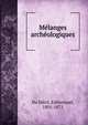 Me?langes arche?ologiques, Du M?ril, ?d?lestand, 1801-1871 
