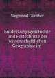 Entdeckungsgeschichte und Fortschritte der wissenschaftlichen Geographie im ., Siegmund Gunther 