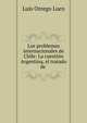 Los problemas internacionales de Chile: La cuesti?n Argentina, el tratado de ., Luis Orrego Luco 