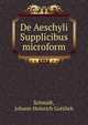 De Aeschyli Supplicibus microform, Schmidt, Johann Heinrich Gottlieb 