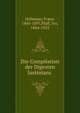 Die Compilation der Digesten Justinians, Hofmann, Franz, 1845-1897,Pfaff, Ivo, 1864-1925 