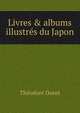 Livres & albums illustr?s du Japon, Theodore Duret 
