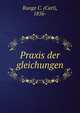 Praxis der gleichungen, Runge C. (Carl), 1856- 