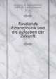 Russlands Finanzpolitik und die Aufgaben der Zukunft, Golovin, K. (Konstantin), 1843-1913,Kolossowski, M., tr 