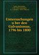Untersuchungen u?ber den Galvanismus, 1796 bis 1800, Volta, Alessandro, 1745-1827,Oettingen, A. v. (Arthur), 1836-1920, ed 