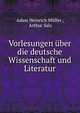 Vorlesungen uber die deutsche Wissenschaft und Literatur, Adam Heinrich M?ller , Arthur Salz 