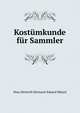 Kostumkunde fur Sammler, Hans Heinrich Hermann Eduard Mutzel 