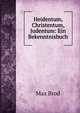 Heidentum, Christentum, Judentum: Ein Bekenntnisbuch, Max Brod 