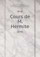 Cours de M. Hermite, Hermite, Charles, 1822-1901. [from old catalog],Andoyer, Henri, 1862-1929. [from old catalog] 