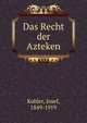 Das Recht der Azteken, Kohler, Josef, 1849-1919 