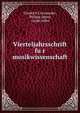 Vierteljahrsschrift fu?r musikwissenschaft, Friedrich Chrysander, Philipp Spitta, Guido Adler 