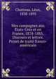 Mes campagnes aux E?tats-Unis et en France, 1878-1885. Discours et lettres. Projet de traite? franco-ame?ricain, Chotteau, Le?on, 1838-1895 