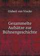 Gesammelte Aufsatze zur Buhnengeschichte, Gisbert von Vincke 