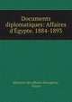 Documents diplomatiques: Affaires d'?gypte. 1884-1893, Minist?re des affaires ?trang?res , France 