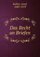 Das Recht an Briefen, Kohler, Josef, 1849-1919 