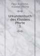 Urkundenbuch des Klosters Pforte. 1, Paul Boehme, Kloster Pforte 