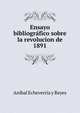 Ensayo bibliografico sobre la revolucion de 1891., Anibal Echeverria y Reyes 