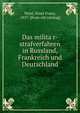 Das milita?r-strafverfahren in Russland, Frankreich und Deutschland, Weisl, Ernst Franz, 1857- [from old catalog] 