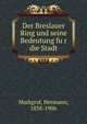 Der Breslauer Ring und seine Bedeutung fu?r die Stadt, Markgraf, Hermann, 1838-1906 