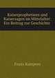 Kaiserprophetieen und Kaisersagen im Mittelalter: Ein Beitrag zur Geschichte ., Franz Kampers 