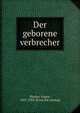 Der geborene verbrecher, Bleuler, Eugen, 1857-1939. [from old catalog] 
