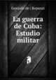 La guerra de Cuba: Estudio militar, Gonzalo de ( Reparaz 