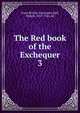 The Red book of the Exchequer. 3, Great Britain. Exchequer,Hall, Hubert, 1857-1944, ed 