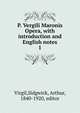 P. Vergili Maronis Opera, with introduction and English notes. 1, Virgil,Sidgwick, Arthur, 1840-1920, editor 