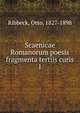 Scaenicae Romanorum poesis fragmenta tertiis curis. 1, Ribbeck, Otto, 1827-1898 