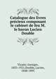 Catalogue des livres pre?cieux composant le cabinet de feu M. le baron Lucien Double, Vicaire, Georges, 1853-1921,Double, Lucien, 1848-1895 