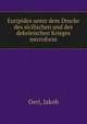 Euripides unter dem Drucke des sicilischen und des dekeleischen Krieges microform, Oeri, Jakob 
