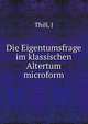 Die Eigentumsfrage im klassischen Altertum microform, Thill, J 