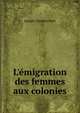 L'?migration des femmes aux colonies, Joseph Chailley-Bert 