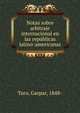 Notas sobre arbitraje internacional en las repu?blicas latino-americanas, Toro, Gaspar, 1848- 