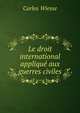 Le droit international applique aux guerres civiles, Carlos Wiesse 