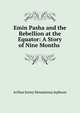 Emin Pasha and the Rebellion at the Equator: A Story of Nine Months ., Arthur Jermy Mounteney Jephson 