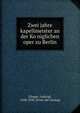 Zwei jahre kapellmeister an der Ko?niglichen oper zu Berlin, [Deppe, Ludwig], 1828-1890. [from old catalog] 