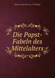 Die Papst-Fabeln des Mittelalters, Johann Joseph Ignaz von Dollinger 