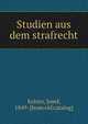 Studien aus dem strafrecht, Kohler, Josef, 1849- [from old catalog] 