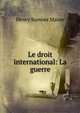 Le droit international: La guerre, Maine, Henry Sumner, Sir, 1822-1888 