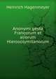 Anonymi gesta Francorum et aliorum Hierosolymitanorum, Heinrich Hagenmeyer 