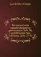 Las operaciones navales durante la guerra entre Chile I la Confederacion Peru-boliviana, 1836-37-38, Luis Uribe y Orrego 
