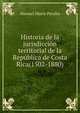 Historia de la jurisdiccion territorial de la Republica de Costa Rica(1502-1880), Manuel Maria Peralta 