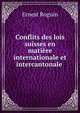 Conflits des lois suisses en mati?re internationale et intercantonale ., Ernest Roguin 